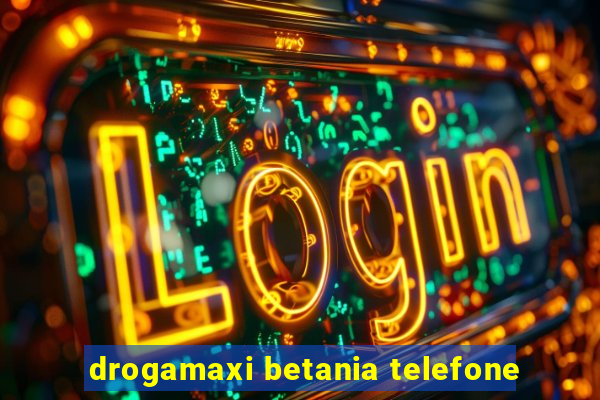 drogamaxi betania telefone